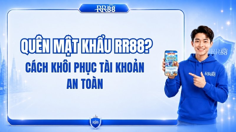 Quên Mật Khẩu RR88 Và Cách Lấy Lại Tài Khoản