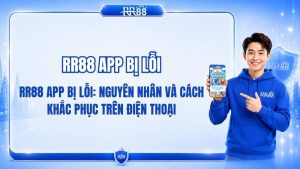 RR88 App Bị Lỗi: Nguyên Nhân Và Cách Khắc Phục Trên Điện Thoại