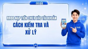 RR88 Nạp Tiền Chưa Vào Tài Khoản: Cách Kiểm Tra Và Xử Lý