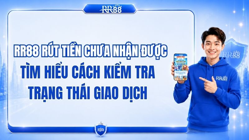 RR88 Rút Tiền Chưa Nhận Được Phải Làm Sao?